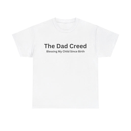 The Dad Creed: Blessing My Child Since Birth Unisex Heavy Cotton Tee